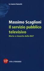 Libro Il servizio pubblico televisivo. Morte o rinascita della RAI? Massimo Scaglioni