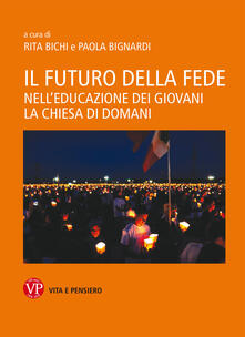 Il futuro della fede. Nelleducazione dei giovani la Chiesa di domani.pdf