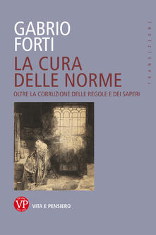 La cura delle norme. Oltre la corruzione delle regole e dei saperi.pdf