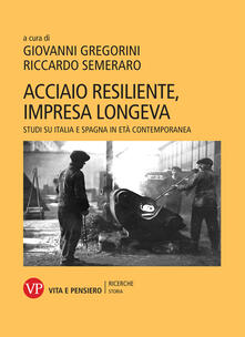 Acciaio resiliente, impresa longeva. Studi su Italia e Spagna in età contemporanea.pdf