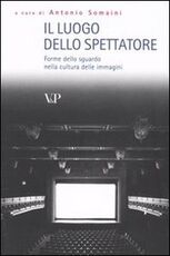 Libro Il luogo dello spettatore. Forme dello sguardo nella cultura delle immagini