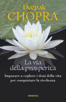 La via della prosperità. Come imparare a cogliere i doni della vita e conquistare la ricchezza.pdf
