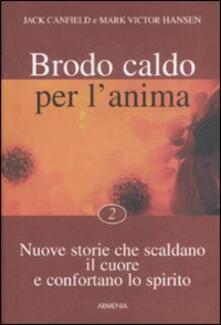 Brodo caldo per lanima. Nuove storie che scaldano il cuore e confortano lo spirito. Vol. 2.pdf