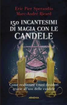 Centocinquanta incantesimi di magia bianca con le candele.pdf