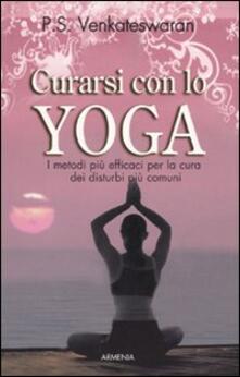 Curarsi con lo yoga. I metodi più efficaci per la cura dei disturbi più comuni.pdf