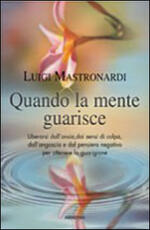 Libro Quando la mente guarisce Luigi Mastronardi