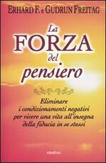 Libro La forza del pensiero. Eliminare i condizionamenti negativi per vivere una vita all'insegna della fiducia in se stessi Erhard F. Freitag Gudrun Freitag