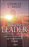 Libro Il vero leader. Diventare un capo autorevole e rispettato grazie agli insegnamenti di Gesù Charles C. Manz