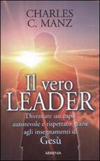 Libro Il vero leader. Diventare un capo autorevole e rispettato grazie agli insegnamenti di Gesù Charles C. Manz