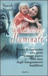 Image of Mamme illuminate. Vivere la maternità con gioia e senza paura alla luce degli insegnamenti buddisti