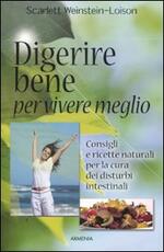 Libro Digerire bene per vivere meglio. Consigli e ricette naturali per la cura dei disturbi intestinali Scarlett Weinstein-Loison