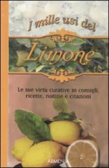 I mille usi del limone. Le sue virtù curative in consigli, ricette, notizie e citazioni.pdf