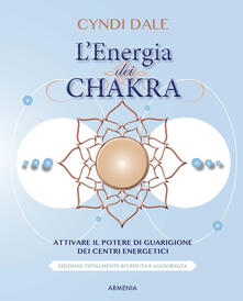 L energia dei chakra. Attivare il potere di guarigione dei centri energetici.pdf