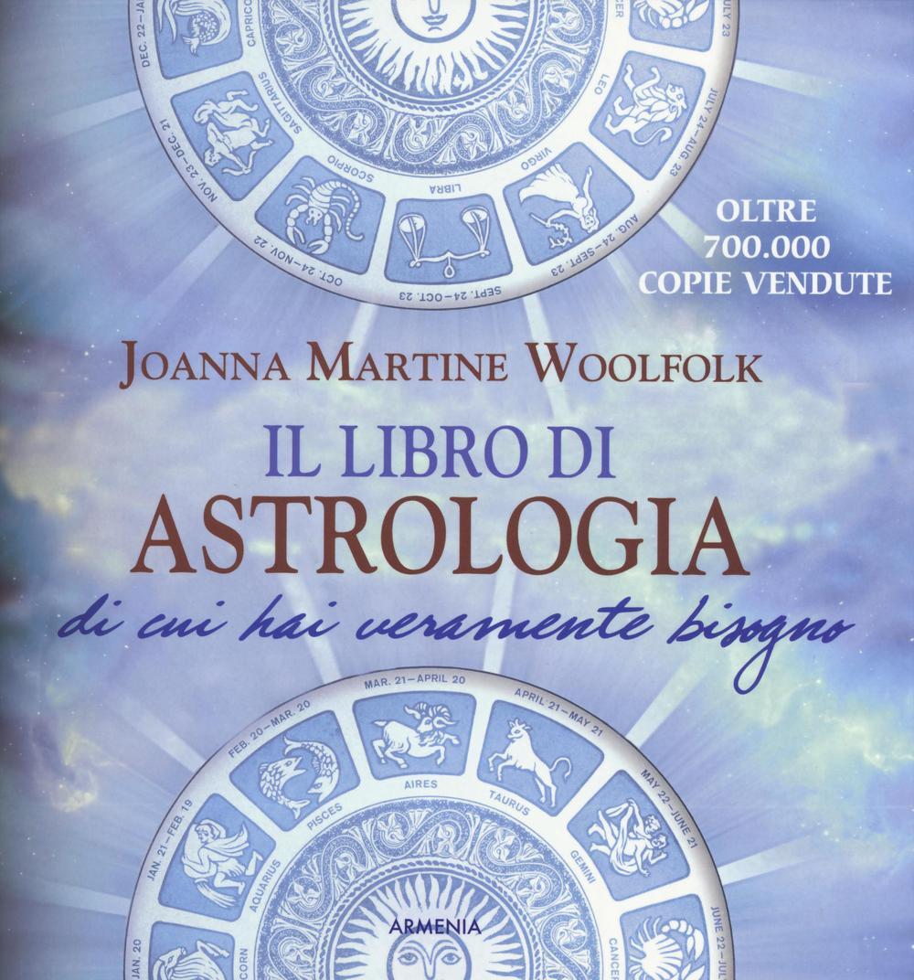 Il libro di astrologia di cui hai veramente bisogno. Nuova ediz. Joanna Martine Woolfolk