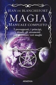 Magia. Manuale completo. I presupposti, i principi, i rituali, gli strumenti per diventare veri maghi.pdf
