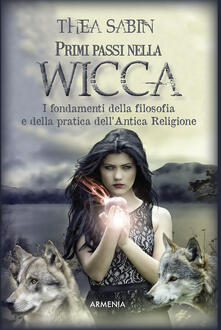 Primi passi nella wicca. I fondamenti della filosofia e della pratica dellAntica Religione.pdf