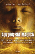 Libro Autodifesa magica. Come difendersi e proteggersi dagli influssi negativi, dalle forze del male e dalla cattiva sorte Jean de Blanchefort