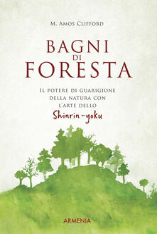 Bagni di foresta. Il potere di guarigione della natura con larte dello shirin-yoku.pdf