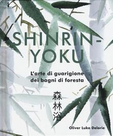 Shinrin-yoku. Larte di guarigione dei bagni di foresta. Ediz. illustrata.pdf