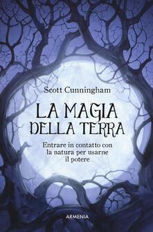 La magia della terra. Entrare in contatto con la natura per usarne il potere.pdf