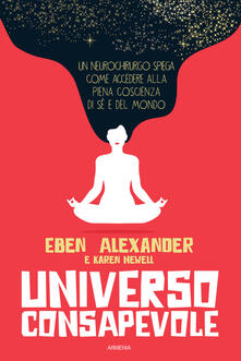 Universo consapevole. Il viaggio di un neurochirurgo nel cuore della consapevolezza.pdf