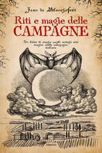 Libro Riti e magie delle campagne. Un libro di magia sugli antichi riti magici nelle campagne italiane Jean de Blanchefort