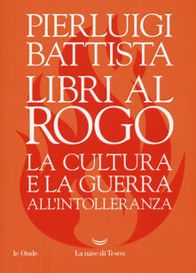 Libri al rogo. La cultura e la guerra allintolleranza.pdf