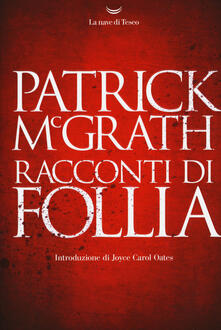 Racconti di follia - Patrick McGrath - copertina