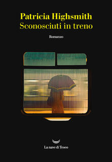 Sconosciuti in treno - Patricia Highsmith - copertina