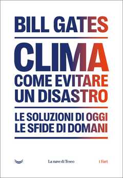 Libro Clima: come evitare il disastro climatico. Le soluzioni di oggi, le sfide di domani Bill Gates