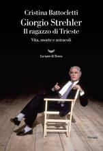 Libro Giorgio Strehler. Il ragazzo di Trieste. Vita, morte e miracoli Cristina Battocletti