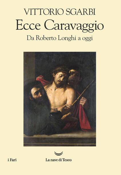 Ecce Caravaggio. Da Roberto Longhi a oggi - Vittorio Sgarbi - copertina