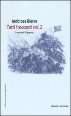 Libro Tutti i racconti. Vol. 2: I racconti di guerra. Ambrose Bierce