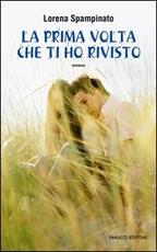 Libro La prima volta che ti ho rivisto Lorena Spampinato