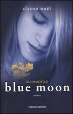 Libro Blue moon. Gli immortali Alyson Noël