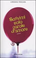 Libro Scrivimi solo parole d'amore Loredana Frescura