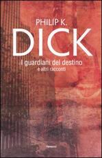 Libro I guardiani del destino e altri racconti Philip K. Dick