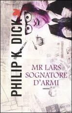 Libro Mr. Lars sognatore d'armi Philip K. Dick