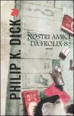 Libro Nostri amici da Frolix 8 Philip K. Dick