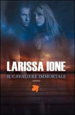 Libro Il cavaliere immortale. I cavalieri della libertà Larissa Ione