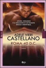 Libro Roma 40 d.C. Destino d'amore Adele Vieri Castellano