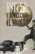 Libro E Jones creò il mondo Philip K. Dick