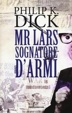 Libro Mr. Lars sognatore d'armi Philip K. Dick