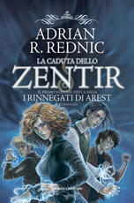Libro La caduta dello Zentir. I rinnegati di Arest. Vol. 1 Adrian R. Rednic