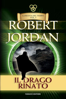 Il drago rinato. La ruota del tempo. Vol. 3.pdf