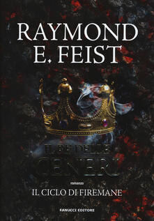 Il re delle ceneri. Il ciclo di Firemane. Vol. 1.pdf