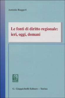 Le fonti di diritto regionale: ieri, oggi, domani.pdf