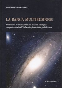 Image of La banca multibusiness. Evoluzione e innovazione dei modelli strategici e organizzativi nell'industria finanziaria globalizzata