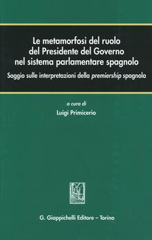 Le metamorfosi del ruolo del Presidente del Governo nel sistema parlamentare spagnolo. Saggio sulle interpretazioni della premiership spagnola.pdf