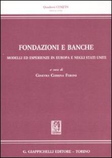 Fondazione e banche. Modelli ed esperienze in Europa e negli Stati Uniti.pdf